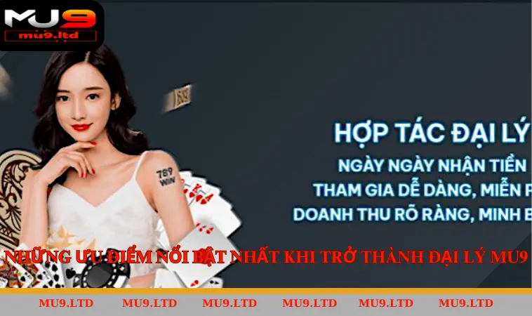 Những ưu điểm nổi bật nhất khi trở thành đại lý MU9