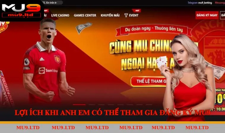 Lợi ích khi anh em có thể tham gia đăng ký MU9