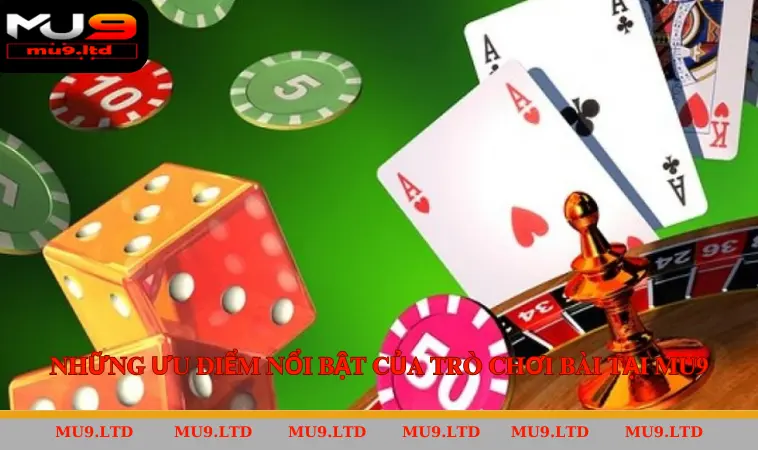 Những ưu điểm nổi bật của trò chơi bài tại MU9