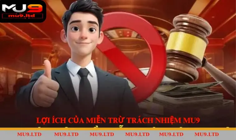 Lợi Ích Của Miễn Trừ Trách Nhiệm MU9