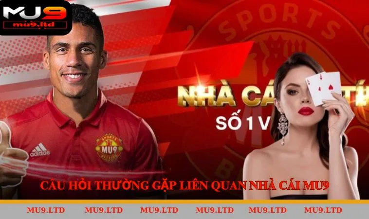 Câu Hỏi Thường Gặp Liên Quan Nhà Cái Mu9