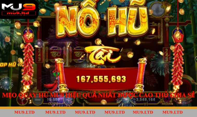 Mẹo quay hũ MU9 hiệu quả nhất được cao thủ chia sẻ