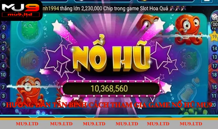 Hướng dẫn tân binh cách tham gia game Nổ Hũ MU9